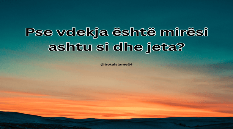 Perché la morte è una benedizione così come la vita?